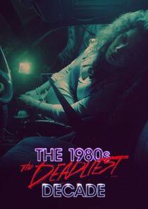 The 1980s: The Deadliest Decade - Season 2 The 1980s: The Deadliest Decade - Season 2