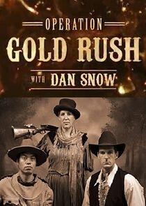 Operation Gold Rush with Dan Snow Operation Gold Rush with Dan Snow
