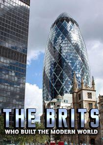 The Brits Who Built the Modern World The Brits Who Built the Modern World