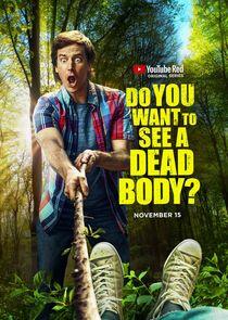 Do You Want to See a Dead Body? Do You Want to See a Dead Body?