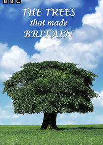 The Trees That Made Britain The Trees That Made Britain