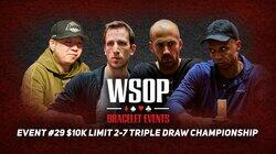 Event #29 $10K Limit 2-7 Triple Draw Championship (Part 1) Event #29 $10K Limit 2-7 Triple Draw Championship (Part 1)