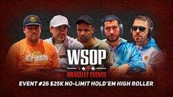 Event #26 $25K No-Limit Hold'em High Roller Day 2 Event #26 $25K No-Limit Hold'em High Roller Day 2
