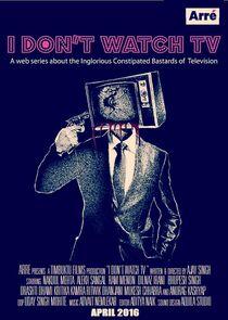 I Don't Watch TV I Don't Watch TV
