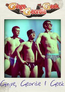 The Ginge, The Geordie and The Geek The Ginge, The Geordie and The Geek