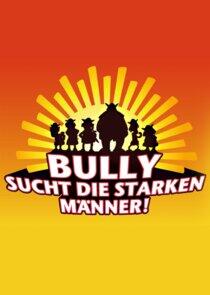 Bully sucht die starken Männer Bully sucht die starken Männer