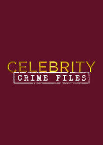 Celebrity Crime Files Celebrity Crime Files