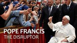 Pope Francis the Disruptor Pope Francis the Disruptor