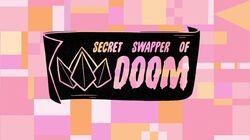 Secret Swapper of Doom Secret Swapper of Doom