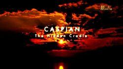 Caspian: The Hidden Cradle Caspian: The Hidden Cradle