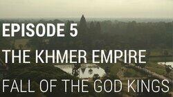 The Khmer Empire - Fall of the God Kings The Khmer Empire - Fall of the God Kings