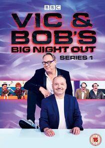 Vic & Bob's Big Night Out Vic & Bob's Big Night Out