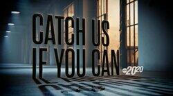 Catch Us If You Can Catch Us If You Can