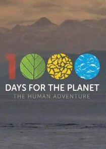 1000 Days for the Planet: The Human Adventure 1000 Days for the Planet: The Human Adventure