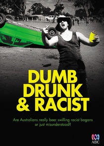 Dumb, Drunk & Racist Dumb, Drunk & Racist