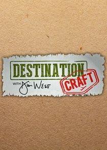 Destination Craft with Jim West Destination Craft with Jim West