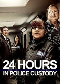 24 Hours in Police Custody 24 Hours in Police Custody