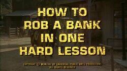 How to Rob a Bank in One Hard Lesson How to Rob a Bank in One Hard Lesson