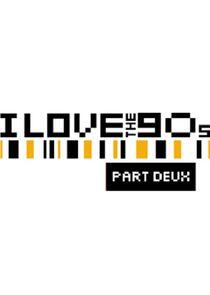 I Love the '90s: Part Deux I Love the '90s: Part Deux