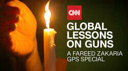 Global Lessons on Guns: A Fareed Zakaria GPS Special Update Global Lessons on Guns: A Fareed Zakaria GPS Special Update