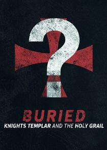 Buried: Knights Templar and the Holy Grail Buried: Knights Templar and the Holy Grail