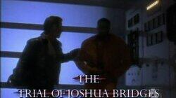 The Trial of Joshua Bridges The Trial of Joshua Bridges