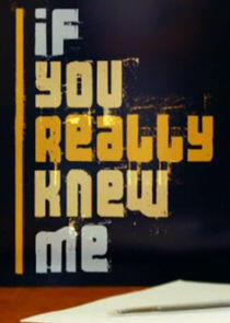 If You Really Knew Me If You Really Knew Me