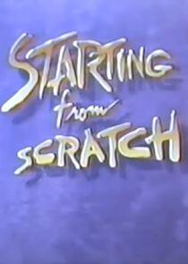 Starting from Scratch Starting from Scratch