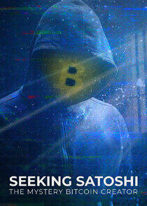 Seeking Satoshi: The Mystery Bitcoin Creator Seeking Satoshi: The Mystery Bitcoin Creator