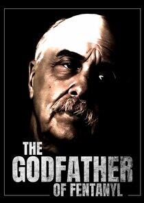 The Godfather of Fentanyl The Godfather of Fentanyl