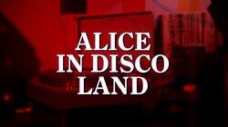 Alice in Disco Land