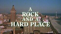 A Rock and a Hard Place A Rock and a Hard Place