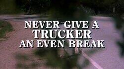 Never Give a Trucker an Even Break