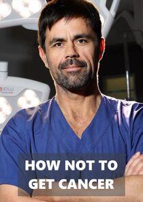 How Not to Get Cancer How Not to Get Cancer