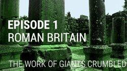Roman Britain - The Work of Giants Crumbled Roman Britain - The Work of Giants Crumbled