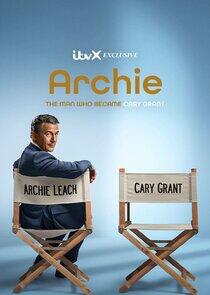 Archie: the man who became Cary Grant Archie: the man who became Cary Grant