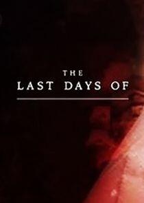 The Last Days of... The Last Days of...