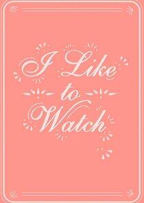 I Like to Watch I Like to Watch