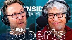 ERIC ROBERTS: Fear Behind Ego, Life Changing Honesty & Early Career Misconceptions ERIC ROBERTS: Fear Behind Ego, Life Changing Honesty & Early Career Misconceptions