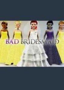 Bad Bridesmaid Bad Bridesmaid