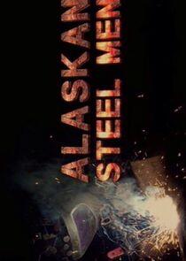 Alaskan Steel Men - Season 1 Alaskan Steel Men - Season 1