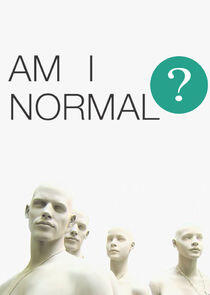 Am I Normal? Am I Normal?