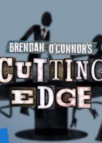 Brendan O'Connor's Cutting Edge Brendan O'Connor's Cutting Edge