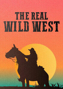 The Real Wild West The Real Wild West