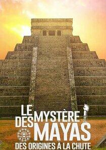Le Mystère des Mayas, des origines à la chute Le Mystère des Mayas, des origines à la chute