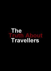 The Truth About Travellers The Truth About Travellers