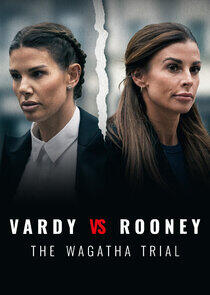 Vardy vs Rooney: The Wagatha Trial Vardy vs Rooney: The Wagatha Trial