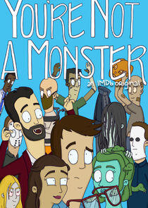 You're Not a Monster You're Not a Monster