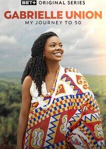 Gabrielle Union: My Journey to 50 Gabrielle Union: My Journey to 50