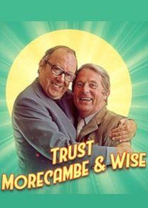 Trust Morecambe & Wise Trust Morecambe & Wise